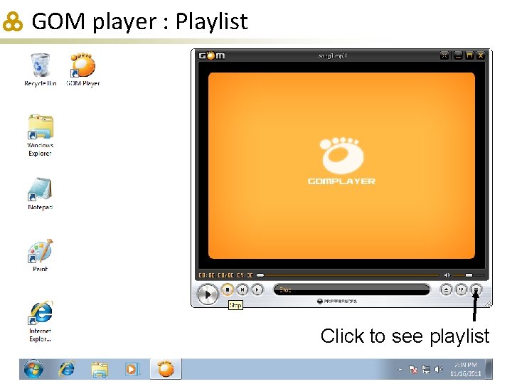 GOM player : Playlist Click to see playlist 