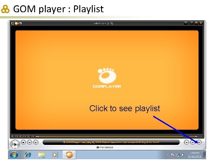 GOM player : Playlist Click to see playlist 