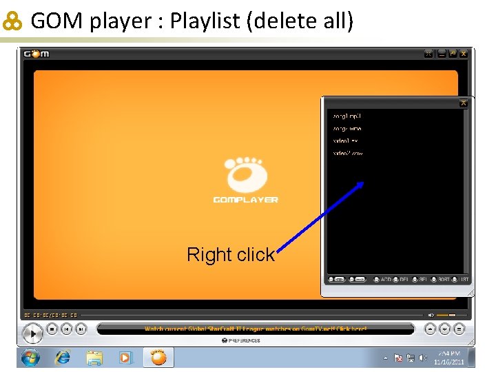 GOM player : Playlist (delete all) Right click 
