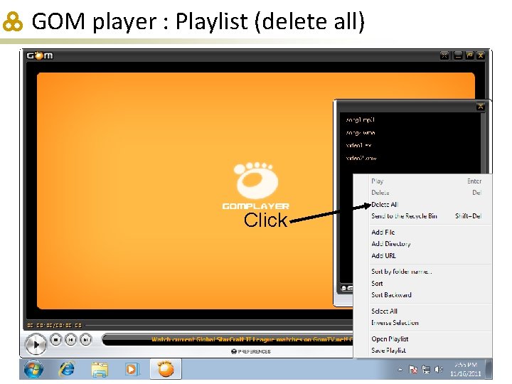 GOM player : Playlist (delete all) Click 