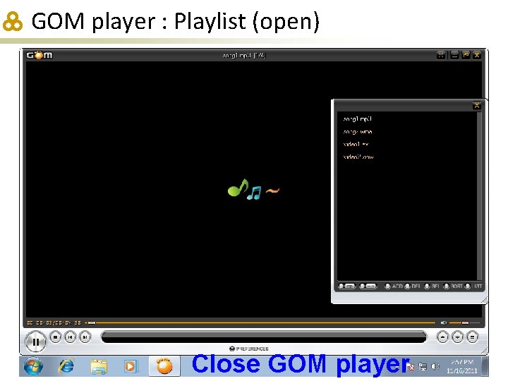 GOM player : Playlist (open) Close GOM player 