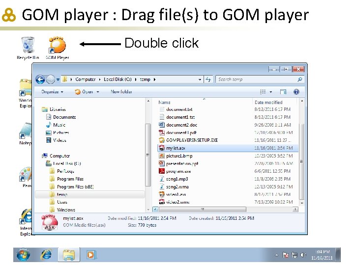 GOM player : Drag file(s) to GOM player Double click 