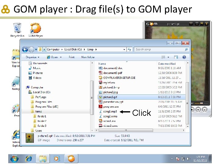 GOM player : Drag file(s) to GOM player Click 