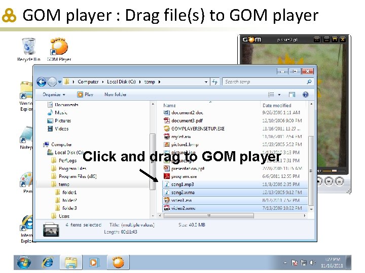 GOM player : Drag file(s) to GOM player Click and drag to GOM player