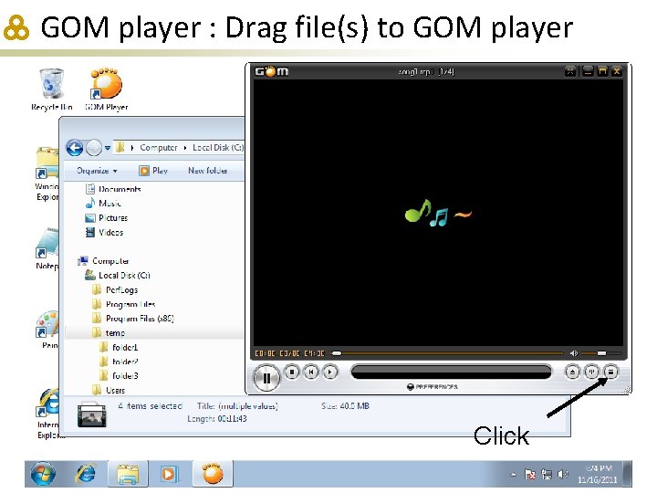 GOM player : Drag file(s) to GOM player Click 