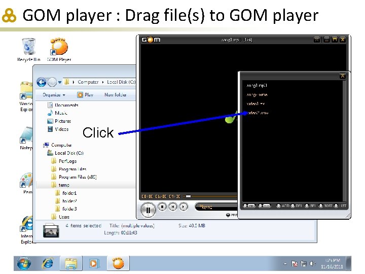 GOM player : Drag file(s) to GOM player Click 