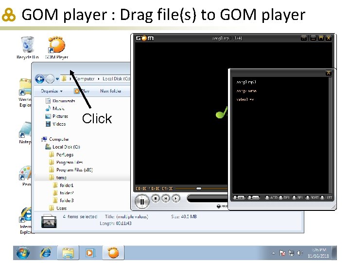 GOM player : Drag file(s) to GOM player Click 