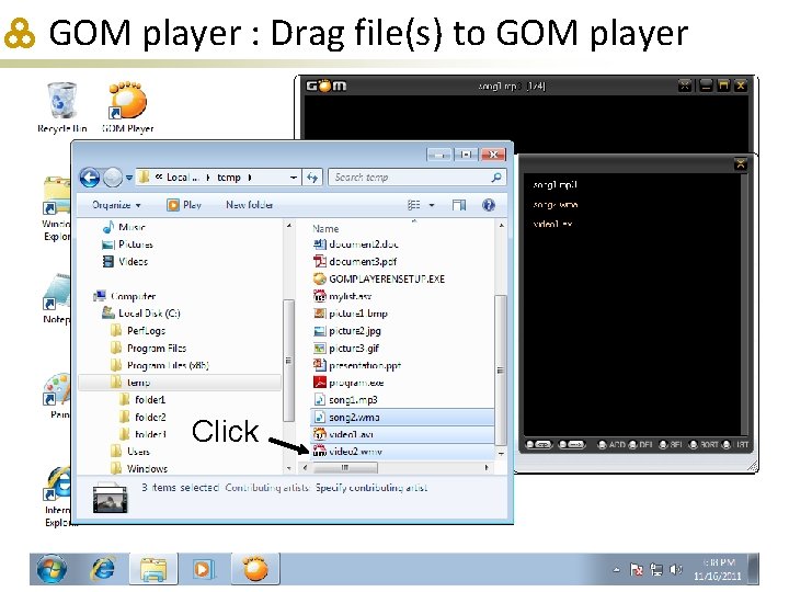 GOM player : Drag file(s) to GOM player Click 