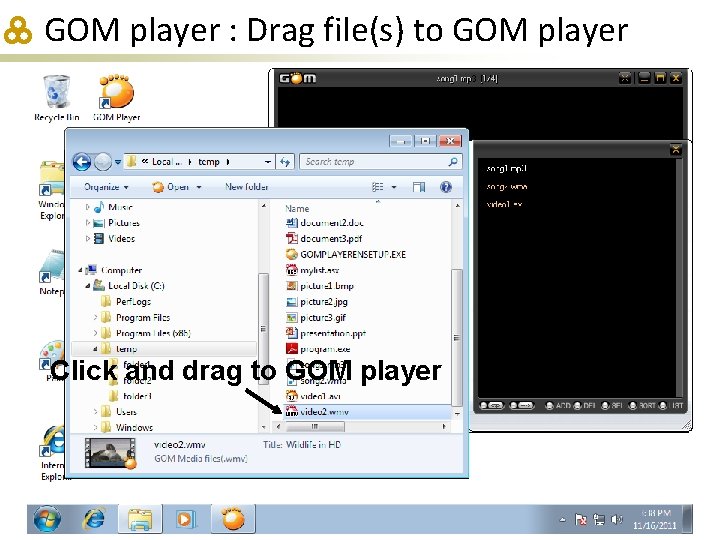 GOM player : Drag file(s) to GOM player Click and drag to GOM player