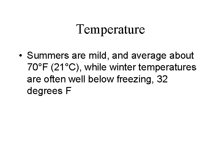 Temperature • Summers are mild, and average about 70°F (21°C), while winter temperatures are