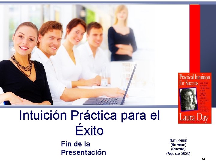 Intuición Práctica para el Éxito Fin de la Presentación (Empresa) (Nombre) (Puesto) (Agosto-2020) 14