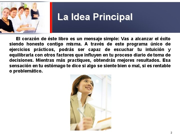 La Idea Principal El corazón de éste libro es un mensaje simple: Vas a