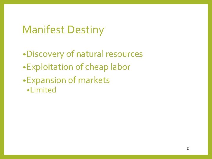 Manifest Destiny • Discovery of natural resources • Exploitation of cheap labor • Expansion