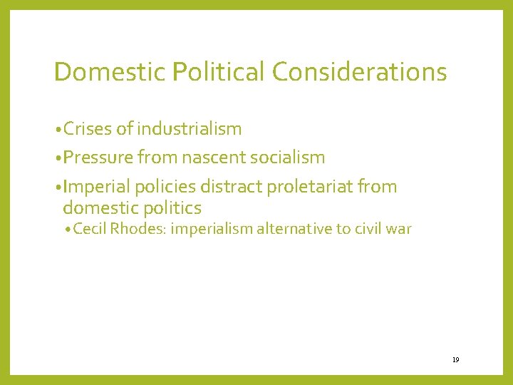 Domestic Political Considerations • Crises of industrialism • Pressure from nascent socialism • Imperial