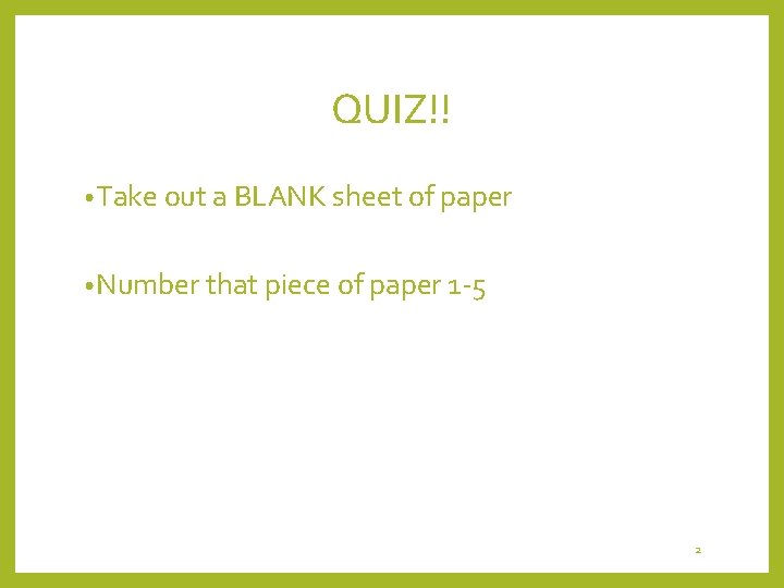 QUIZ!! • Take out a BLANK sheet of paper • Number that piece of