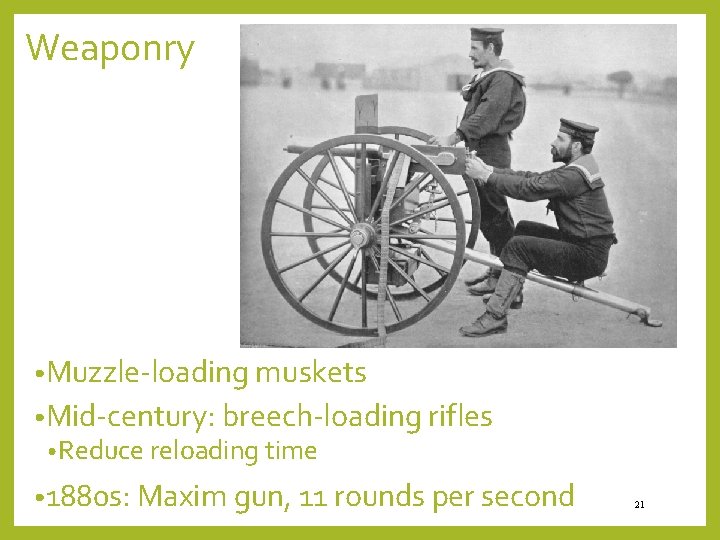 Weaponry • Muzzle-loading muskets • Mid-century: breech-loading rifles • Reduce reloading time • 1880