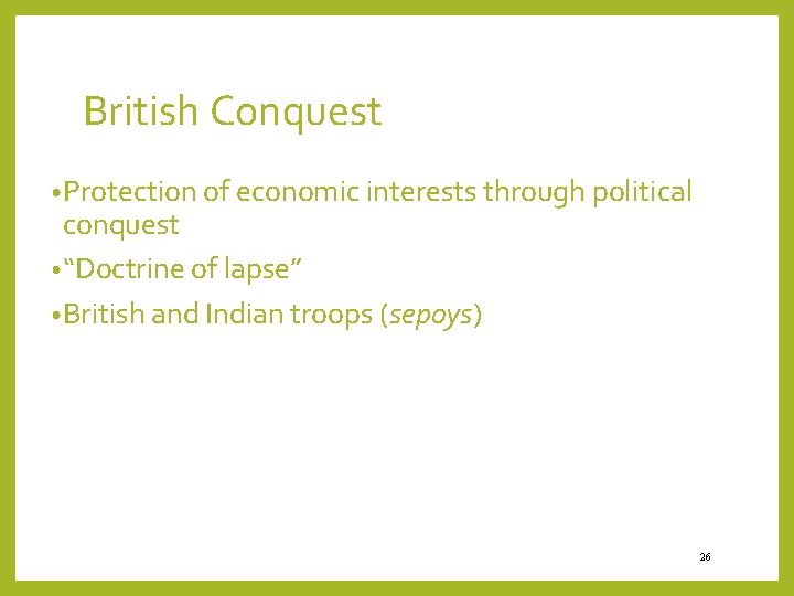 British Conquest • Protection of economic interests through political conquest • “Doctrine of lapse”