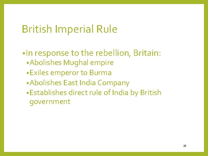 British Imperial Rule • In response to the rebellion, Britain: • Abolishes Mughal empire
