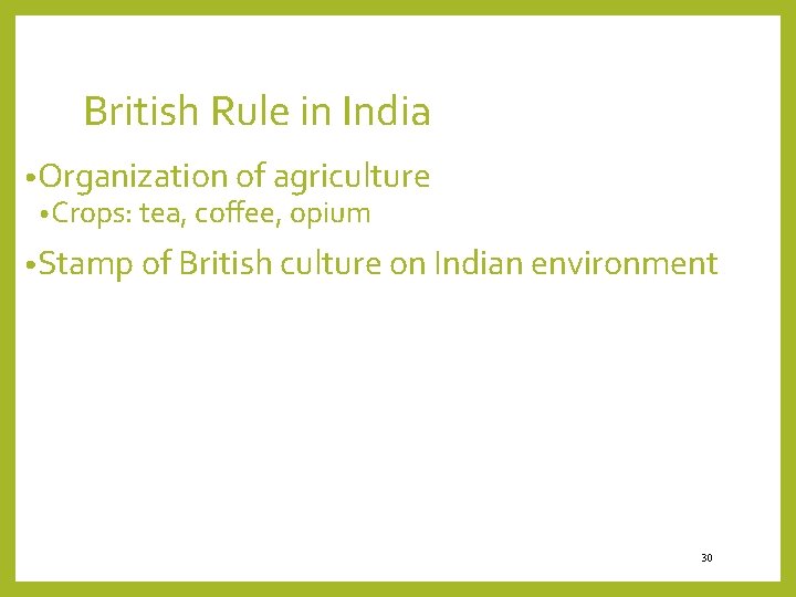 British Rule in India • Organization of agriculture • Crops: tea, coffee, opium •