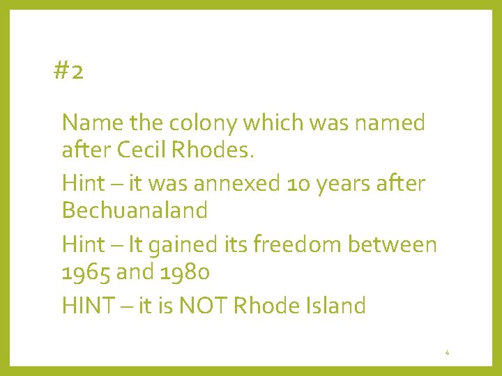 #2 Name the colony which was named after Cecil Rhodes. Hint – it was