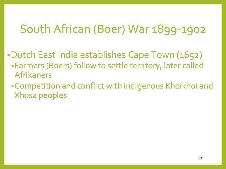 South African (Boer) War 1899 -1902 • Dutch East India establishes Cape Town (1652)