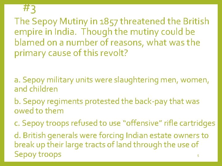 #3 The Sepoy Mutiny in 1857 threatened the British empire in India. Though the