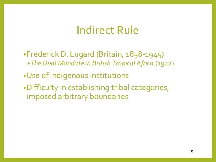 Indirect Rule • Frederick D. Lugard (Britain, 1858 -1945) • The Dual Mandate in