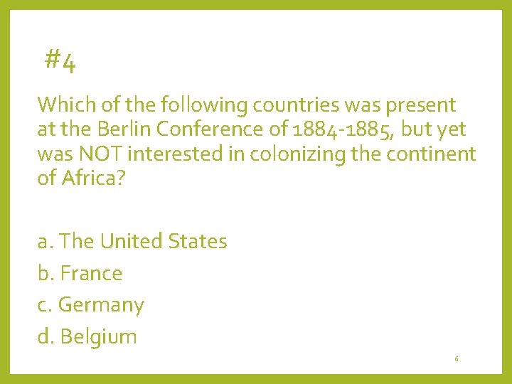 #4 Which of the following countries was present at the Berlin Conference of 1884