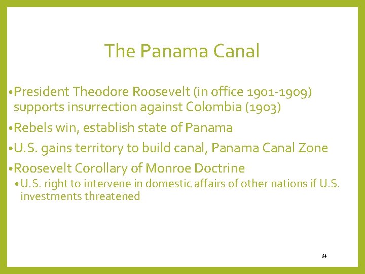 The Panama Canal • President Theodore Roosevelt (in office 1901 -1909) supports insurrection against