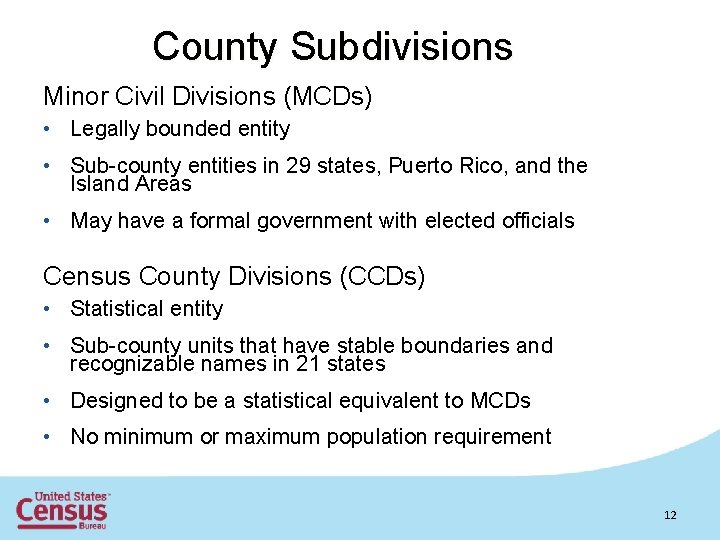 County Subdivisions Minor Civil Divisions (MCDs) • Legally bounded entity • Sub-county entities in