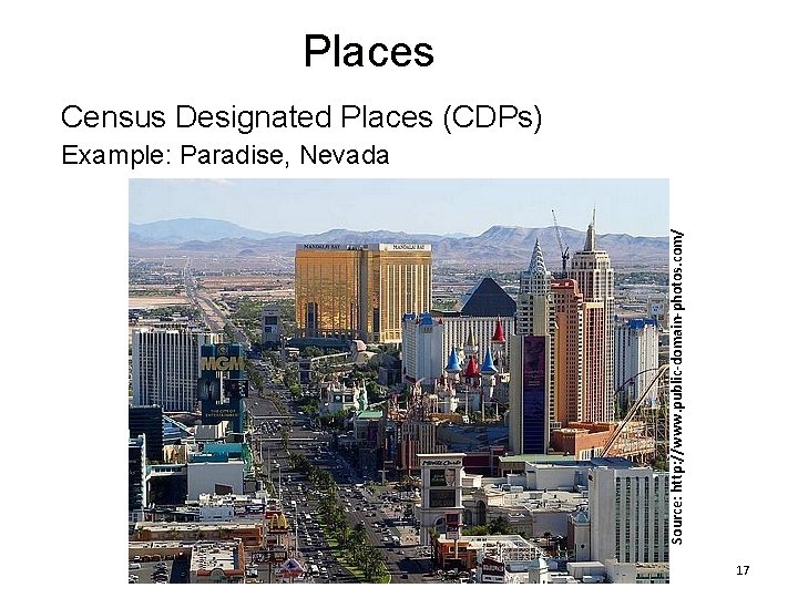 Places Census Designated Places (CDPs) • Source: http: //www. public-domain-photos. com/ Example: Paradise, Nevada