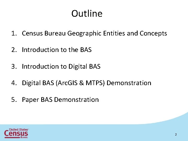 Outline 1. Census Bureau Geographic Entities and Concepts 2. Introduction to the BAS 3.