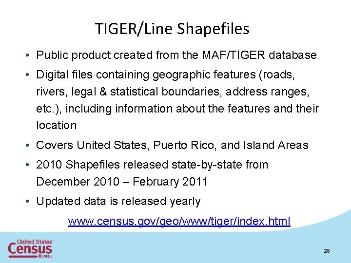 TIGER/Line Shapefiles • Public product created from the MAF/TIGER database • Digital files containing