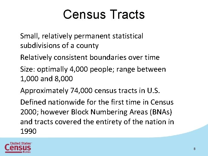 Census Tracts • Small, relatively permanent statistical subdivisions of a county • Relatively consistent