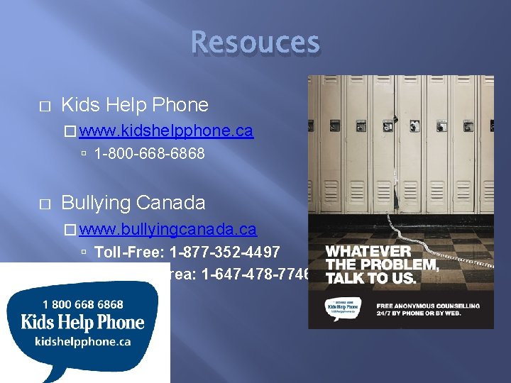 Resouces � Kids Help Phone � www. kidshelpphone. ca 1 -800 -668 -6868 �