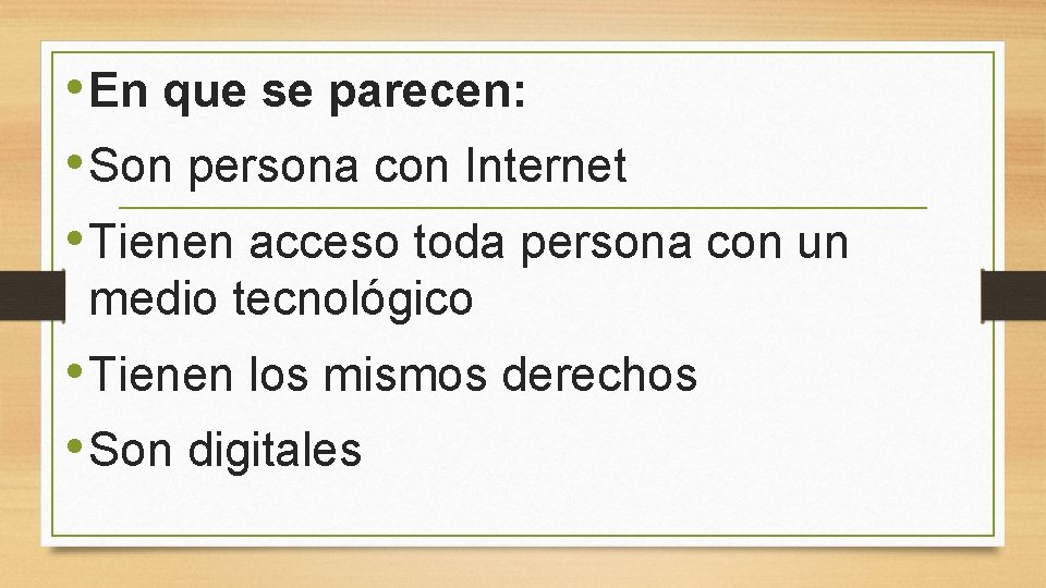  • En que se parecen: • Son persona con Internet • Tienen acceso
