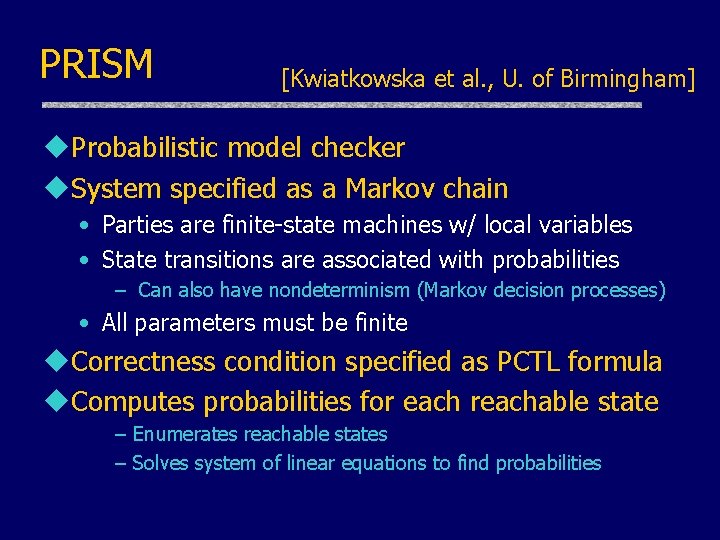 PRISM [Kwiatkowska et al. , U. of Birmingham] u. Probabilistic model checker u. System