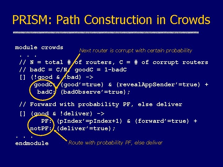 PRISM: Path Construction in Crowds module crowds Next router is corrupt with certain probability.