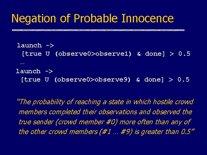 Negation of Probable Innocence launch [true … launch [true -> U (observe 0>observe 1)
