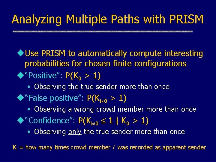 Analyzing Multiple Paths with PRISM u. Use PRISM to automatically compute interesting probabilities for