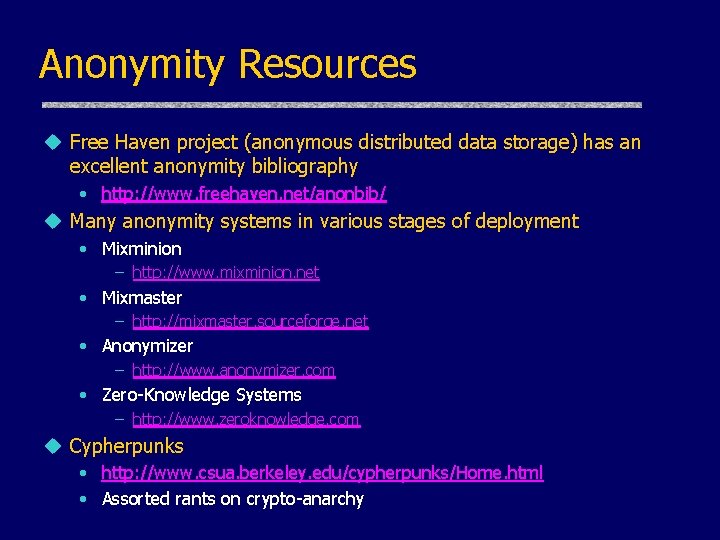 Anonymity Resources u Free Haven project (anonymous distributed data storage) has an excellent anonymity