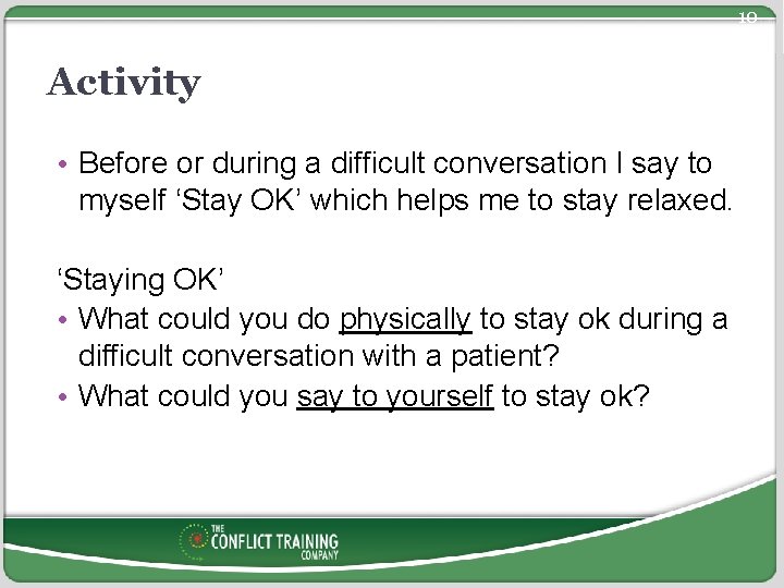 10 Activity • Before or during a difficult conversation I say to myself ‘Stay
