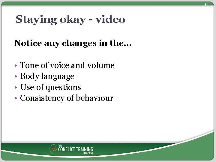 11 Staying okay - video Notice any changes in the… • • Tone of