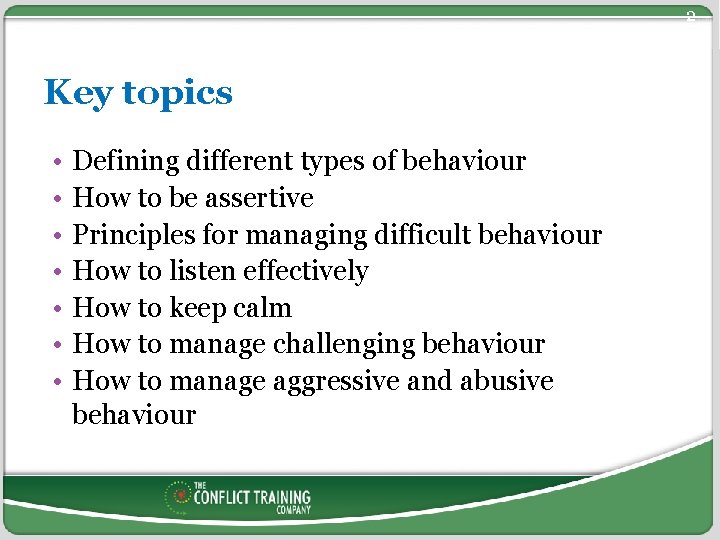 2 Key topics • • Defining different types of behaviour How to be assertive