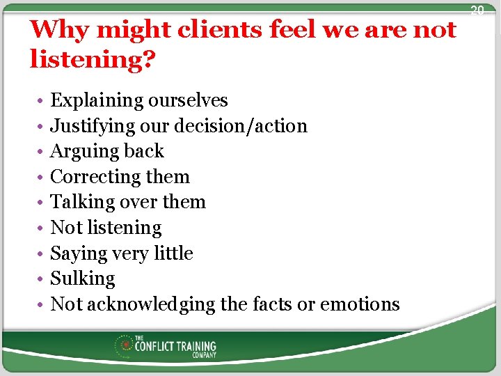Why might clients feel we are not listening? • • • Explaining ourselves Justifying
