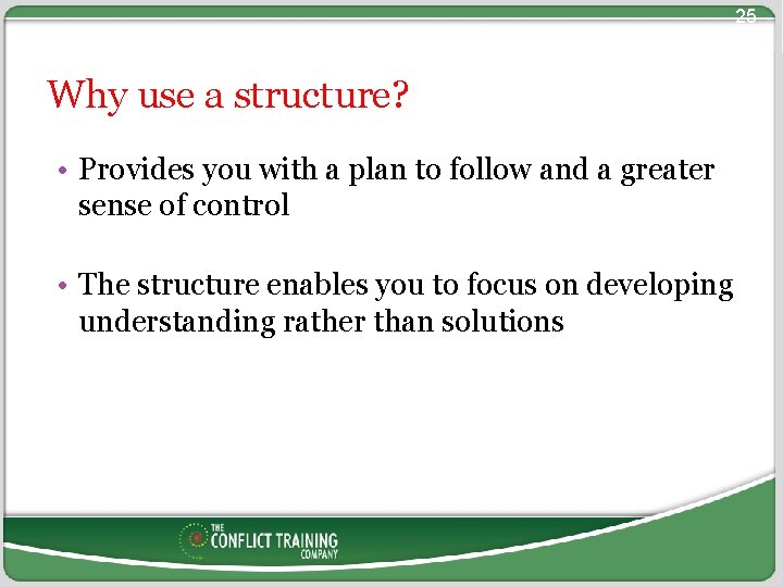 25 Why use a structure? • Provides you with a plan to follow and