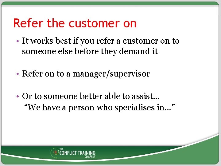 Refer the customer on • It works best if you refer a customer on
