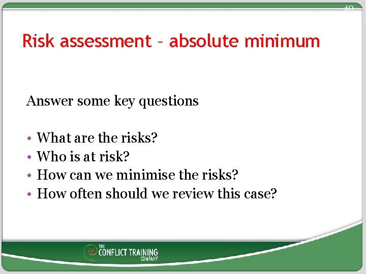 40 Risk assessment – absolute minimum Answer some key questions • • What are