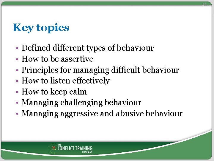 41 Key topics • • Defined different types of behaviour How to be assertive