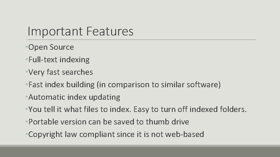 Important Features • Open Source • Full-text indexing • Very fast searches • Fast